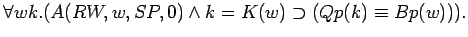 $\forall w k.(A(RW,w,SP,0)\land k=K(w)\supset (Qp(k)\equiv Bp(w))).$