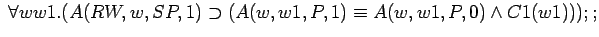 $\;\forall w w1.(A(RW,w,SP,1)\supset (A(w,w1,P,1)\equiv A(w,w1,P,0)\land C1(w1)));;$