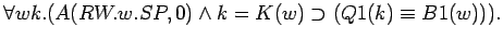 $\forall w k.(A(RW.w.SP,0)\land k=K(w)\supset (Q1(k)\equiv B1(w))).$