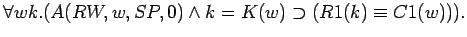 $\forall w k.(A(RW,w,SP,0)\land k=K(w)\supset (R1(k)\equiv C1(w))).$