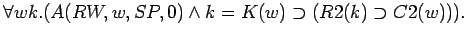 $\forall w k.(A(RW,w,SP,0)\land k=K(w)\supset (R2(k)\supset C2(w))).$