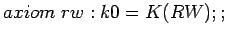 $axiom rw: k0=K(RW);;$