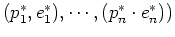 $(p_1^*, e_1^*), \cdots, (p_n^* \cdot e_n^*))$