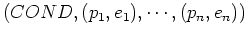 $(COND, (p_1, e_1), \cdots , (p_n, e_n))$