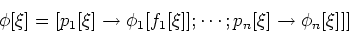 \begin{displaymath}\phi[\xi] = [p_1[\xi] \rightarrow \phi_1[f_1[\xi]];\cdots ; p_n[\xi]\rightarrow \phi_n[\xi]]]\end{displaymath}