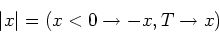 \begin{displaymath}\vert x\vert = (x < 0 \rightarrow - x, T \rightarrow x)\end{displaymath}
