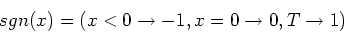 \begin{displaymath}sgn(x) = (x < 0 \rightarrow - 1, x = 0 \rightarrow 0, T \rightarrow 1)\end{displaymath}