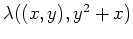 $\lambda((x,y),y^2 +x)$