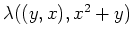$\lambda((y,x),x^2+y)$