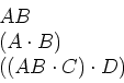 \begin{displaymath}
\begin{array}{l}
AB \\
(A \cdot B) \\
((AB \cdot C) \cdot D)
\end{array}\end{displaymath}