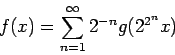 \begin{displaymath}
f(x) = \sum_{n=1}^{\infty}2^{-n}g(2^{2^n}x)
\end{displaymath}