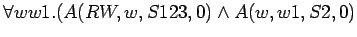 $\forall w w1.(A(RW,w,S123,0) \land A(w,w1,S2,0)$