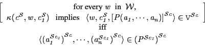 \begin{displaymath}
\Mifflnln
{\left[\Mforallln
{\cW }
{w}
{\Mimplies
{\kap...
...c}}_{}}}}
}
{{{({{P}^{{\cS }{c_1}}_{}})}^{{\cS }{c}}_{}}}
}
\end{displaymath}